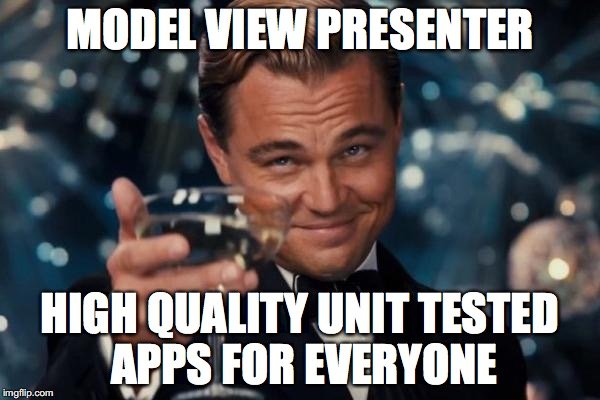 model view presenter: let's toast to Unit Tests!